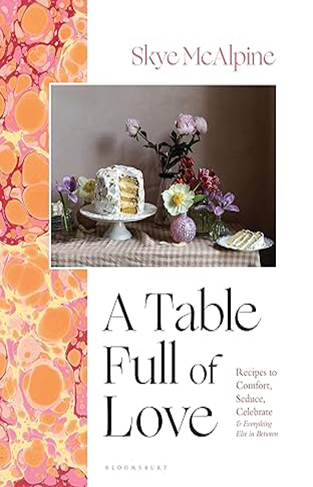 A Table Full of Love - Recipes to Comfort, Seduce, Celebrate and Everything Else in Between